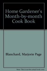 Home Gardener's Month-By-Month Cookbook