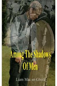 Among The Shadows Of Men