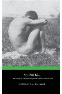 My Dear KJ... the Letters of Frederick Rolfe to Charles Kains-Jackson