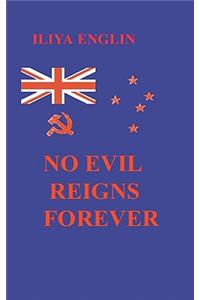 No Evil Reigns Forever