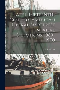 Late Nineteenth-century American Liberalism;representative Selections, 1880-1900