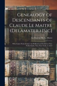 Genealogy of Descendants of Claude Le Maitre (Delamater.) [sic]