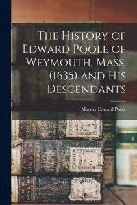History of Edward Poole of Weymouth, Mass. (1635) and his Descendants
