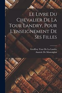 Le Livre Du Chevalier De La Tour Landry, Pour L'enseignement De Ses Filles