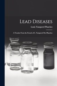 Lead Diseases: A Treatise From the French of L. Tanquerel des Planches