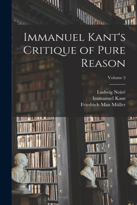 Immanuel Kant's Critique of Pure Reason; Volume 2