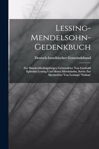 Lessing-Mendelsohn-Gedenkbuch: Zur Hundertfünfzigjährigen Geburtsfeier Von Gotthold Ephraim Lessing Und Moses Mendelsohn, Sowie Zur Säcularfeier Von Lessing's 'nathan'