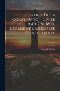 Histoire de la constitution civile du clergé (1790-1801), l'église et l'assemblée constituante; Tome 2