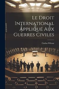 Droit International Appliqué Aux Guerres Civiles