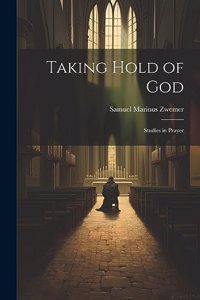 Taking Hold of God