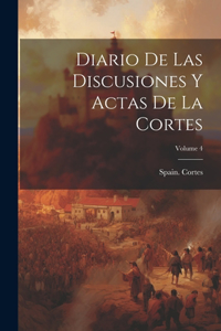 Diario De Las Discusiones Y Actas De La Cortes; Volume 4