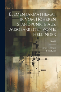 Elementarmathematik vom höheren Standpunkte aus. Ausgearbeitet von E. Hellinger; Band 1