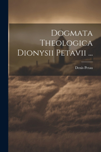 Dogmata Theologica Dionysii Petavii ...