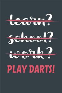 Learn? School? Work? Play Darts!