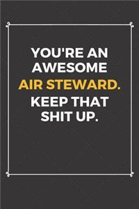 You're An Awesome Air Steward Keep That Shit Up