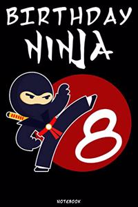 Birthday Ninja 8: Ninja Journal Ninja Warrior Notebook Gift idea for boys and girls for school Samurai composition book Ninja writing book Birthday present