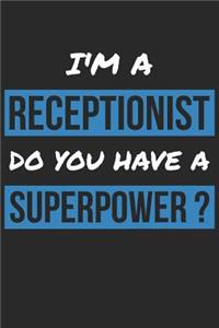 Receptionist Notebook - I'm A Receptionist Do You Have A Superpower? - Funny Gift for Receptionist - Receptionist Journal