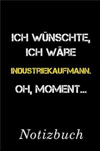 Ich Wünschte Ich Wäre Industriekaufmann Oh Moment Notizbuch