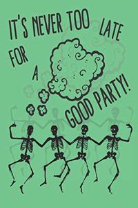 It's Never Too Late For A Good Party!