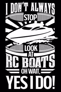 I Don't Always Stop Look At RC Boats OH Wait Yes I Do