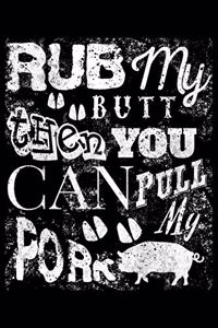 Rub My Butt Then You Can Pull My Pork