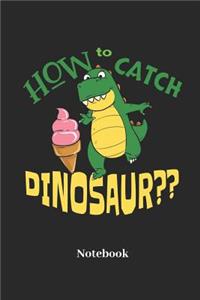 How To Catch Dinosaur? Notebook