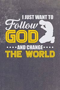 I Just Want To Follow God And Change The World