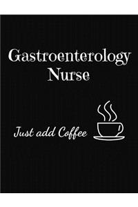 Gastroenterology Nurse Just Add Coffee