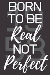 Born To Be Real Not Perfect 1953