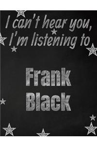 I can't hear you, I'm listening to Frank Black creative writing lined notebook