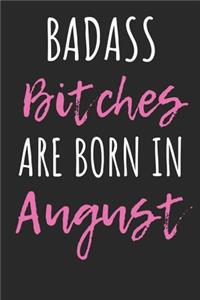 Badass Bitches are born in August