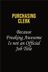 Purchasing Clerk Because Freaking Awesome Is Not An Official Job Title