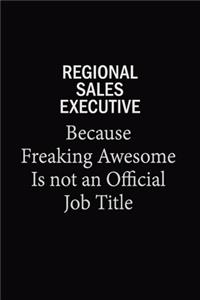 Regional Sales Executive Because Freaking Awesome Is Not An Official Job Title