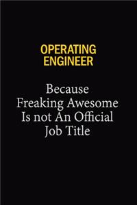 Operating Engineer Because Freaking Awesome Is Not An Official Job Title