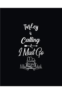 Turkey Is Calling and I Must Go