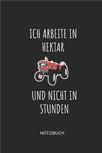 Ich Arbeite in Hektar Und Nicht in Stunden Notizbuch: Liniertes Notizbuch - Landwirt Traktor Witz Beruf Bauer Geschenk