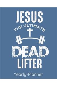 Jesus The Ultimate Dead Lifter Yearly Planner