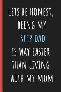 Lets be honest being my Step Dad is way easier than living with my Mom