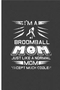 Im A Broomball Mom Just Like A Normal Mom Except Much Cooler