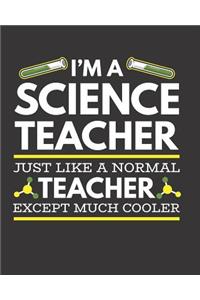 I'm A Science Teacher Just Like A Normal Teacher Except Much Cooler