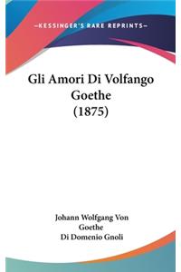 Gli Amori Di Volfango Goethe (1875)
