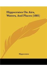 Hippocrates On Airs, Waters, And Places (1881)
