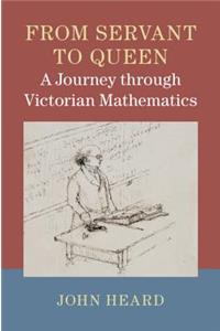 From Servant to Queen: A Journey Through Victorian Mathematics