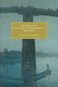 Idleness and Aesthetic Consciousness, 1815-1900