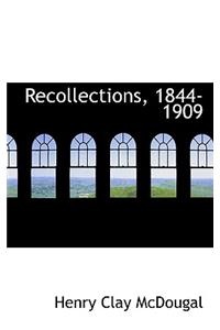 Recollections, 1844-1909