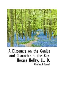 A Discourse on the Genius and Character of the REV. Horace Holley, LL. D.