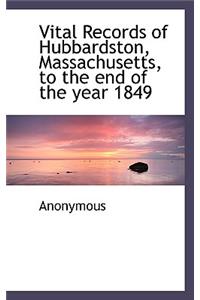 Vital Records of Hubbardston, Massachusetts, to the End of the Year 1849