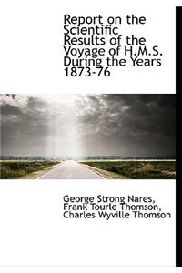 Report on the Scientific Results of the Voyage of H.M.S. During the Years 1873-76