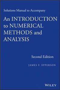 Solutions Manual to Accompany an Introduction to Numerical Methods and Analysis, Second Edition