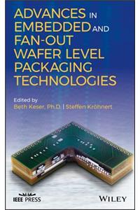 Advances in Embedded and Fan-Out Wafer Level Packaging Technologies